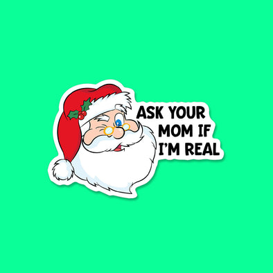 Ask Your Mom if I'm Real Vinyl Die Cut Sticker