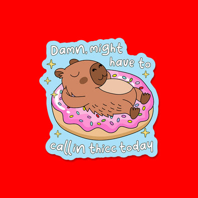 Might Have to Call in Thicc Vinyl Die Cut Sticker