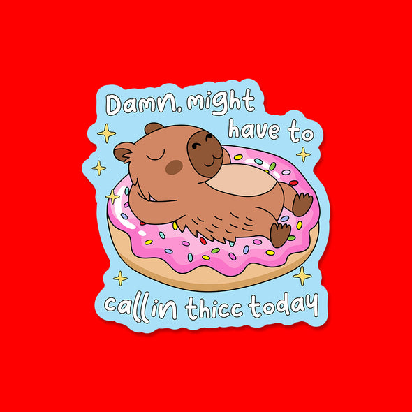 Might Have to Call in Thicc Vinyl Die Cut Sticker