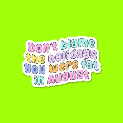 Don't Blame the Holidays Vinyl Die Cut Sticker
