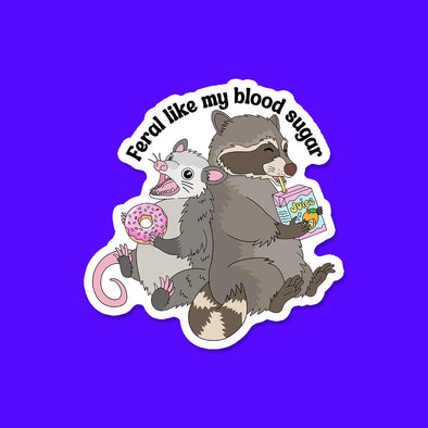 Feral like my Blood Sugar Vinyl Die Cut Sticker