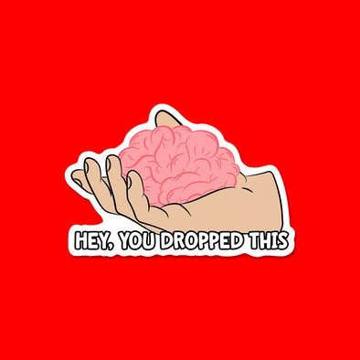Hey You Dropped This Vinyl Die Cut Sticker