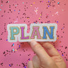 Plan Easy Peel Premium Vinyl Die Cut Sticker