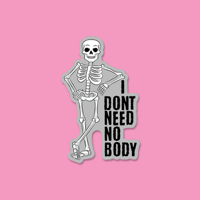 I Don't Need no Body Vinyl Die Cut Sticker