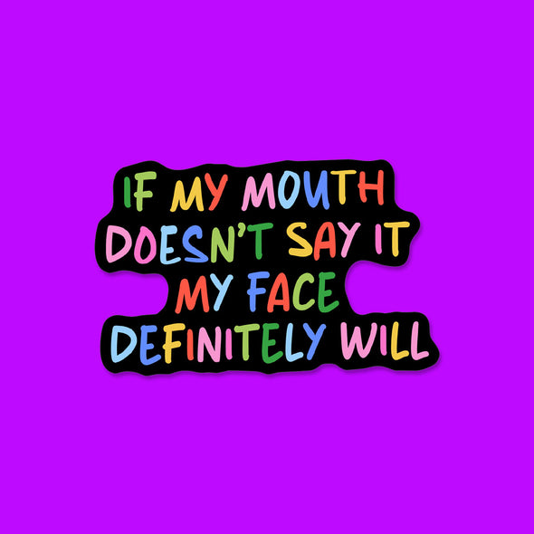If My Mouth Doesn't Say It Vinyl Die Cut Sticker