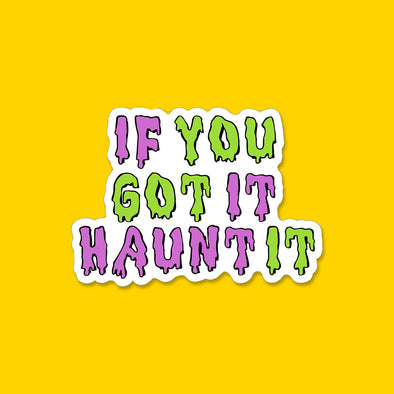 If You Got it Haunt It Vinyl Die Cut Sticker