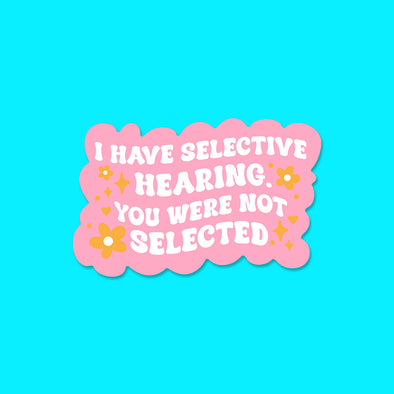 I Have Selective Hearing Vinyl Die Cut Sticker