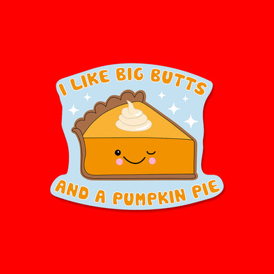 I Like Big Butts and Pumpkin Pie Vinyl Die Cut Sticker