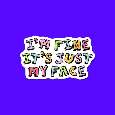 I'm Fine it's just my Face Vinyl Die Cut Sticker