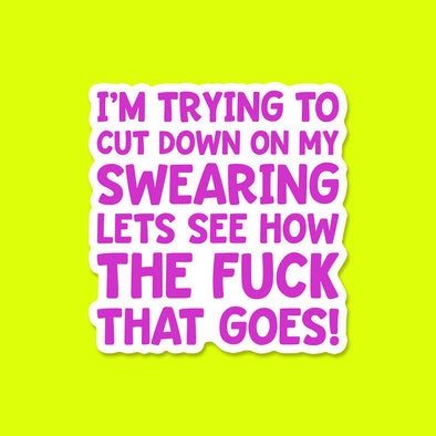 I'm Trying to Cut Down on my Swearing Sticker