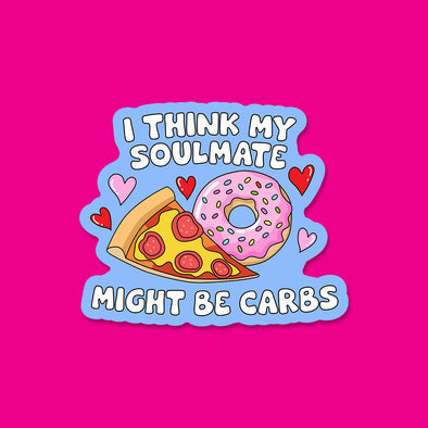 I Think My Soulmate Might be Carbs Vinyl Die Cut Sticker
