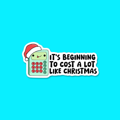 It's Beginning to Cost a lot like Christmas Vinyl Die Cut Sticker