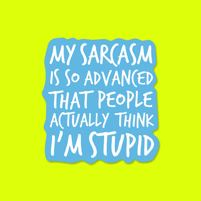 My Sarcasm is So Advanced Vinyl Die Cut Sticker