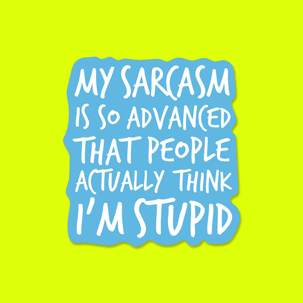 My Sarcasm is So Advanced Vinyl Die Cut Sticker