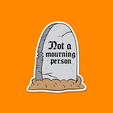 Not a Mourning Person Vinyl Die Cut Sticker