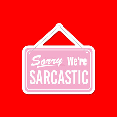 Sorry We're Sarcastic Vinyl Die Cut Sticker
