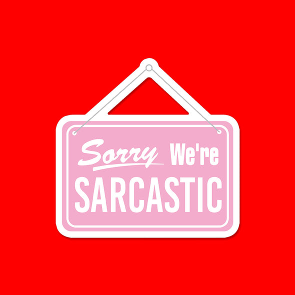 Sorry We're Sarcastic Vinyl Die Cut Sticker