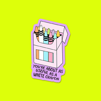 As Useful as a White Crayon Vinyl Die Cut Sticker