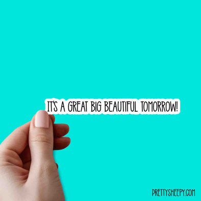 Great Big Beautiful Tomorrow Cute Quotes Vinyl Sticker