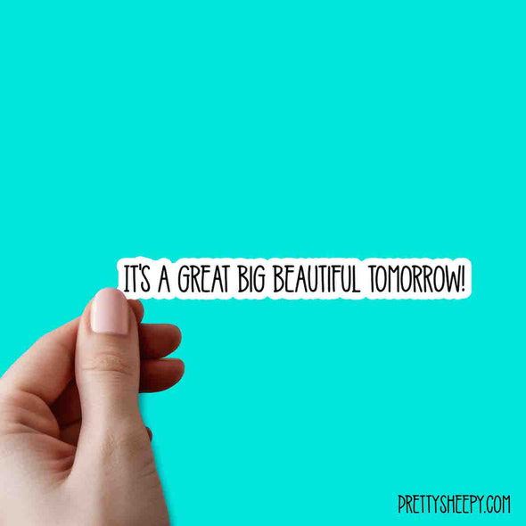 Great Big Beautiful Tomorrow Cute Quotes Vinyl Sticker