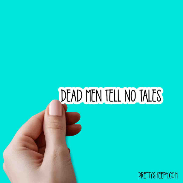 Dead Men Tell No Tales Cute Quotes Vinyl Sticker