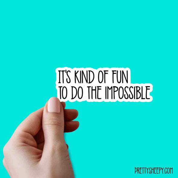 Kind of Fun to do the Impossible Cute Quotes Vinyl Sticker