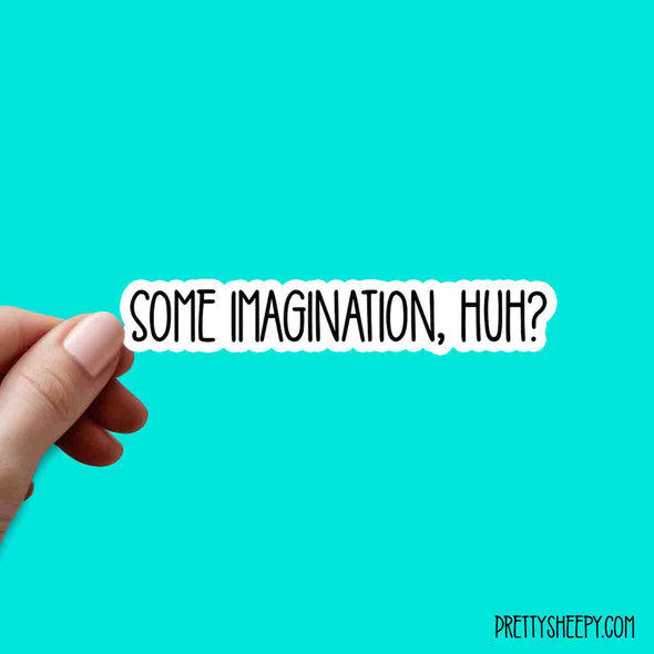 Some Imagination Cute Quotes Vinyl Sticker