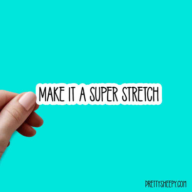 Make it a Super Stretch Cute Quotes Vinyl Sticker